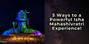 Adiyogi picture with title "5 Ways to a Powerful Isha Mahashivratri Experience"