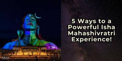 Adiyogi picture with title "5 Ways to a Powerful Isha Mahashivratri Experience"